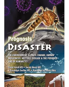 Prognosis Disaster: The Environment, Climate Change, Human Influences, Vectors, Disease and the Possible End of Humanity?