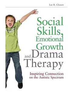 Social Skills, Emotional Growth and Drama Therapy: Inspiring Connection on the Autism Spectrum