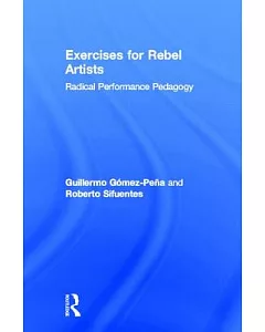 Exercises for Rebel Artists: Radical Performance Pedagogy
