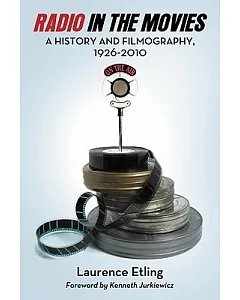 Radio in the Movies: A History and Filmography, 1926-2010
