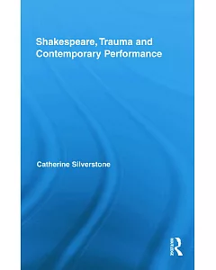 Shakespeare, Trauma and Contemporary Performance