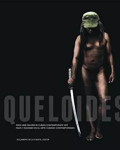 Queloides: Race and Racism in Cuban Contemporary Art/ Raza y racismo en el arte cubano contemporaneo