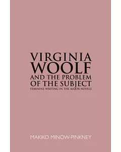 Virginia Woolf & the Problem of the Subject: Feminine Writing in the Major Novels