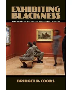 Exhibiting Blackness: African Americans and the American Art Museum