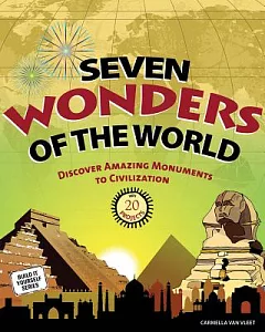 Seven Wonders of the World: Discover Amazing Monuments to Civilization With 20 Projects