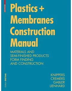 Construction Manual for Polymers + Membranes: Materials, Semi-Finished Products, Form-Finding, Design