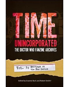 Time Unincorporated: The Doctor Who Fanzine Archives : Writings on the New Series