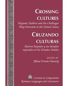 Crossing Cultures / Cruzando Culturas: Hispanic Authors and the Challenges They Overcame in the United States / Autores Hispanos