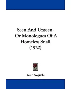 Seen and Unseen: Or Monologues of a Homeless Snail