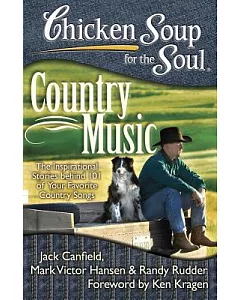 Chicken Soup for the Soul Country Music: The Inspirational Stories Behind 101 of Your Favorite Country Songs