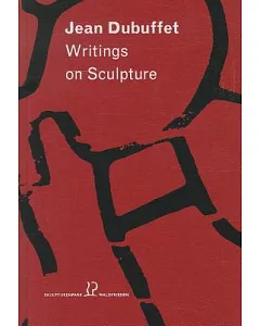 Jean dubuffet: Writings on Sculpture