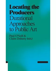 Locating the Producers: Durational Approaches to Public Art