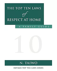 The Top Ten Laws of Respect at Home: A Family Guide