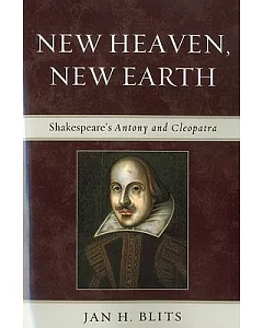 New Heaven, New Earth: Shakespear’s Antony and Cleopatra