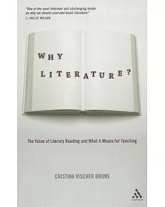 Why Literature?: The Value of Literary Reading and What It Means for Teaching