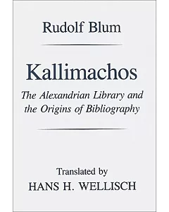 Kallimachos: The Alexandrian Library and the Origins of Bibliography