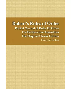 robert’s Rules of Order: Pocket Manual of Rules of Order for Deliberative Assemblies the Original Classic Edition