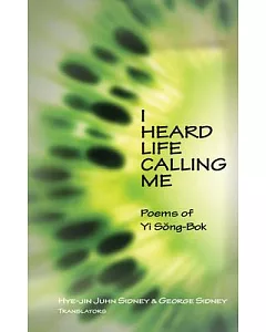I Heard Life Calling Me: Poems of Yi Song-bok