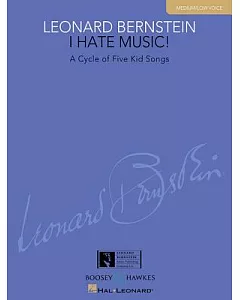 I Hate Music!: A Cycle of Five Kid Songs: Medium/Low Voice