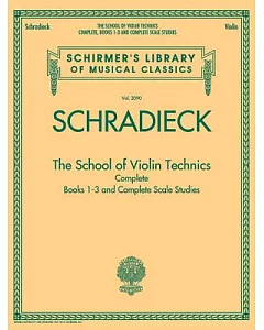 The School of Violin Technics Complete: Books 1-3 and Complete Scale Studies