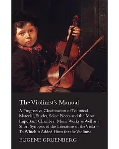 The Violinist’s Manual: A Progressive Classification of Technical Material, Etudes, Solo-Pieces and the Most Important Chamber-M