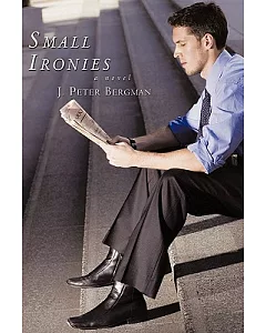 Small Ironies: A Novel
