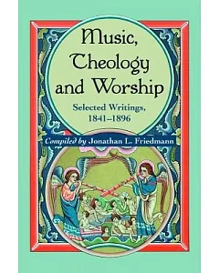 Music, Theology, and Worship: Selected Writings, 1841-1896
