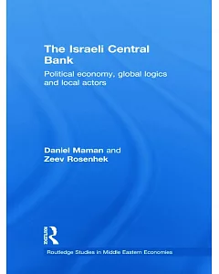 The Israeli Central Bank: Political Economy, Global Logics and Local Actors