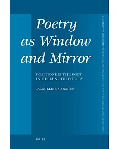 Poetry as Window and Mirror: Positioning the Poet in Hellenistic Poetry