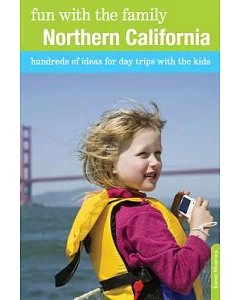 Fun with the Family Northern California: Hundreds of Ideas for Day Trips with the Kids