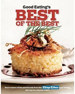 Good Eating’s Best of the Best: Great Recipes of the Past Decade from the Chicago Tribune Test Kitchen