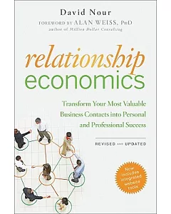 Relationship Economics: Transform Your Most Valuable Business Contacts into Personal and Professional Success