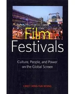 Film Festivals: Culture, People, and Power on the Global Screen