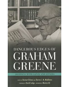 Dangerous Edges of Graham Greene: Journeys With Saints and Sinners