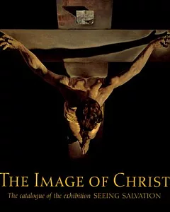 The Image of Christ: Catalogue of the Exhibition 