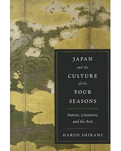 Japan and the Culture of the Four Seasons: Nature, Literature, and the Arts