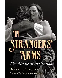 In Strangers’ Arms: The Magic of the Tango