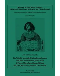 Ein Platz fur sich selbst. Schreibende Frauen und ihre Lebenswelten (1450-1700)/ A Place of Their Own. Women Writers and Their S