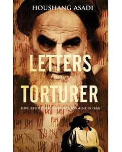 Letters to My Torturer: Love, Revolution, and Imprisonment in Iran