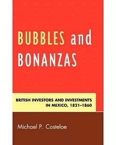 Bubbles and Bonanzas: British Investors and Investment in Mexico, 1821-1860