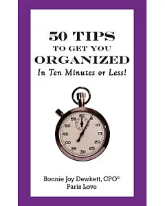 50 Tips to Get You Organized-in Ten Minutes or Less!