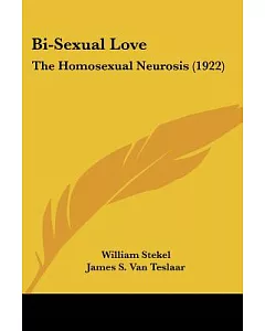 Bi-Sexual Love: The Homosexual Neurosis