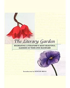 The Literary Garden: Recreating Literature’s Most Beautiful Gardens in Your Own Backyard