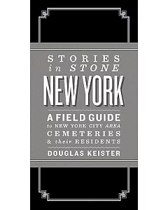 Stories in Stone New York: A Field Guide to New York Area Cemeteries & Their Residents