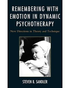 Remembering With Emotion in Dynamic Psychotherapy: New Directions in Theory and Technique