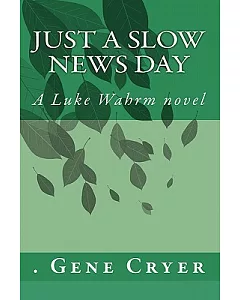 Just a Slow News Day: A Luke Wahrm Novel