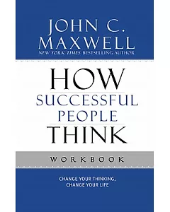 How Successful People Think Workbook: Change Your Thinking, Change Your Life