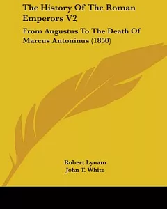 The History of the Roman Emperors: From Augustus to the Death of Marcus Antoninus