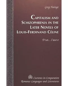 Capitalism and Schizophrenia in the Later Novels of Louis-Ferdinand Celine