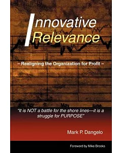 Innovative Relevance: Realigning The Organization For Profit